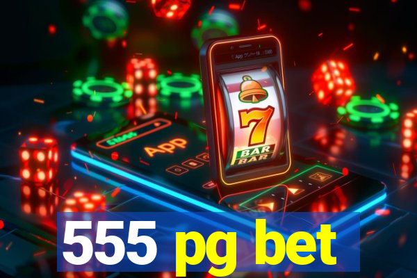 555 pg bet